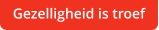 Gezelligheid is troef